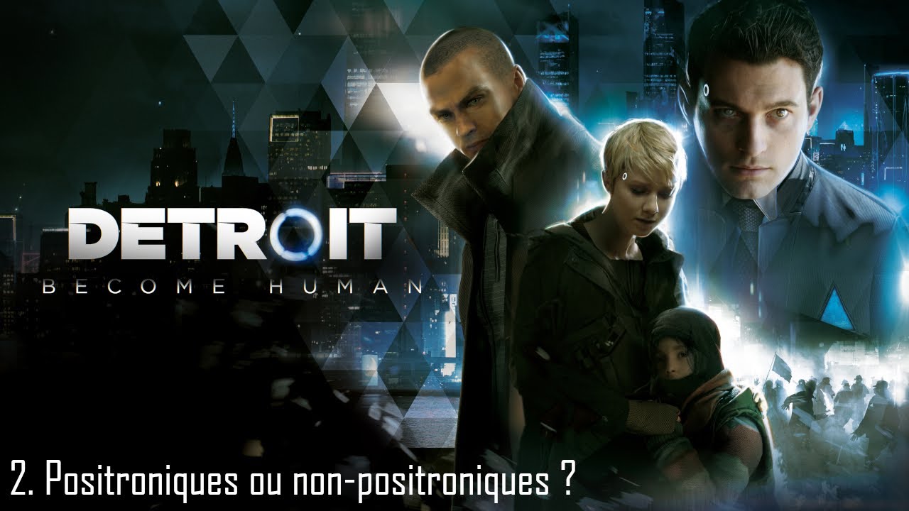 [FR][#2] Positroniques ou non-positroniques ? [Detroit Become Human]