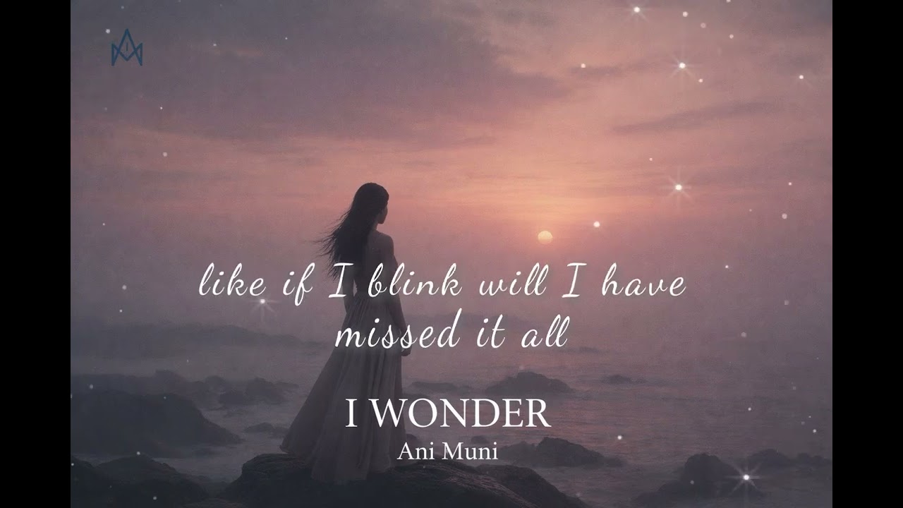 I Wonder – Ani Muni (Official Lyric Video | Soft Acoustic Indie Song)