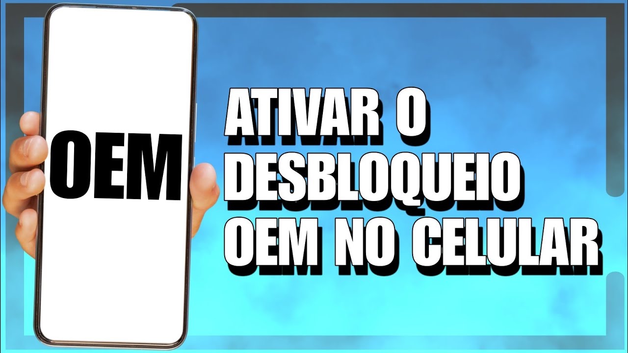 COMO ATIVAR O DESBLOQUEIO OEM NO CELULAR