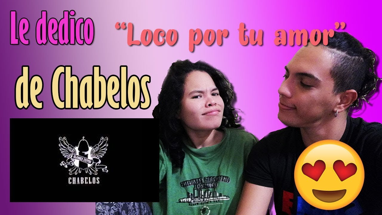 LE DEDICO A MI NOVIA LOCO POR TU AMOR - CHABELOS (REACCIÓN)