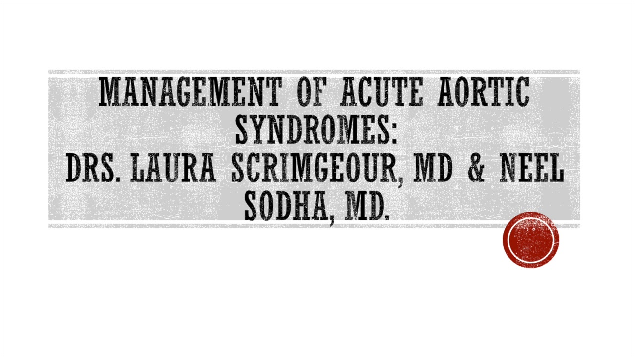 Management of Acute Aortic Syndromes: Drs Laura Scrimgeour, MD & Neel Sodha, MD