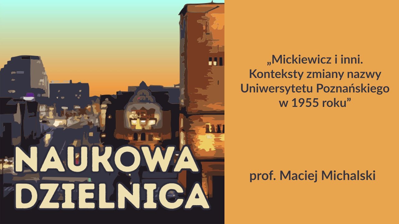 NAUKOWA DZIELNICA - Mickiewicz i inni. Konteksty zmiany nazwy Uniwersytetu Poznańskiego w 1955 roku