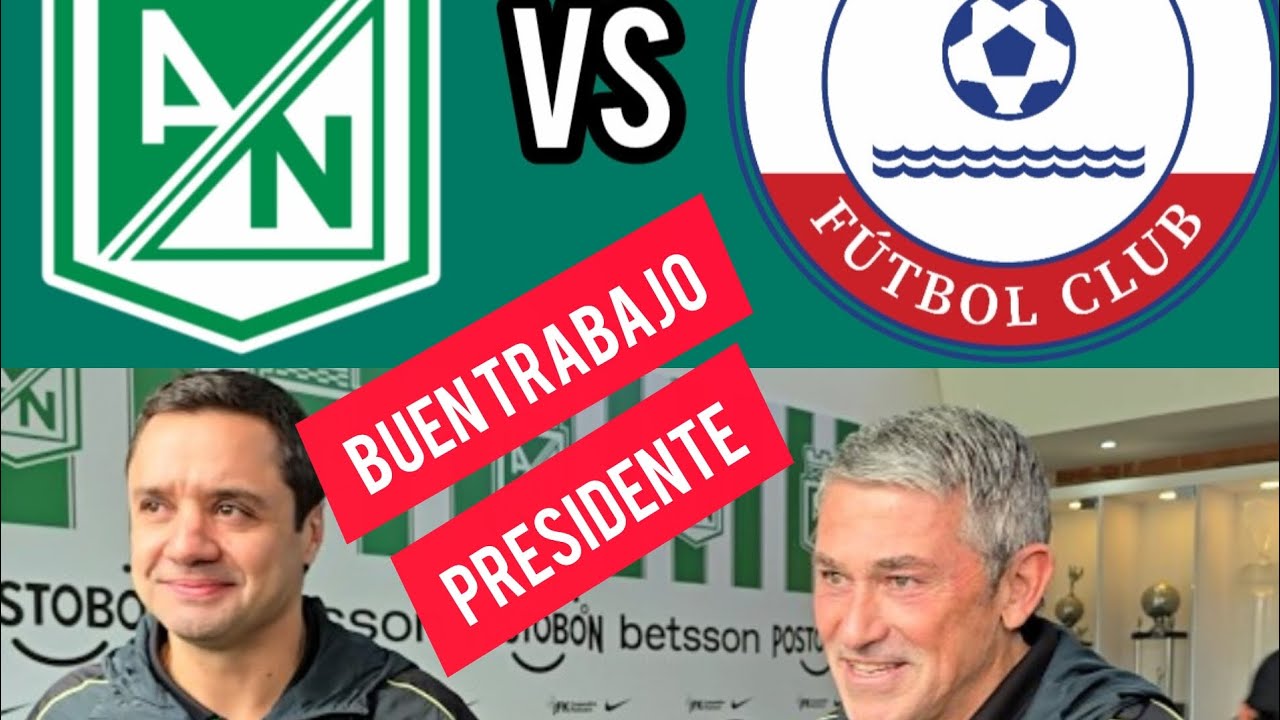 💚💥La previa Atlético Nacional vs Alianza Valledupar el trabajo del director deportivo y presidente💚💥