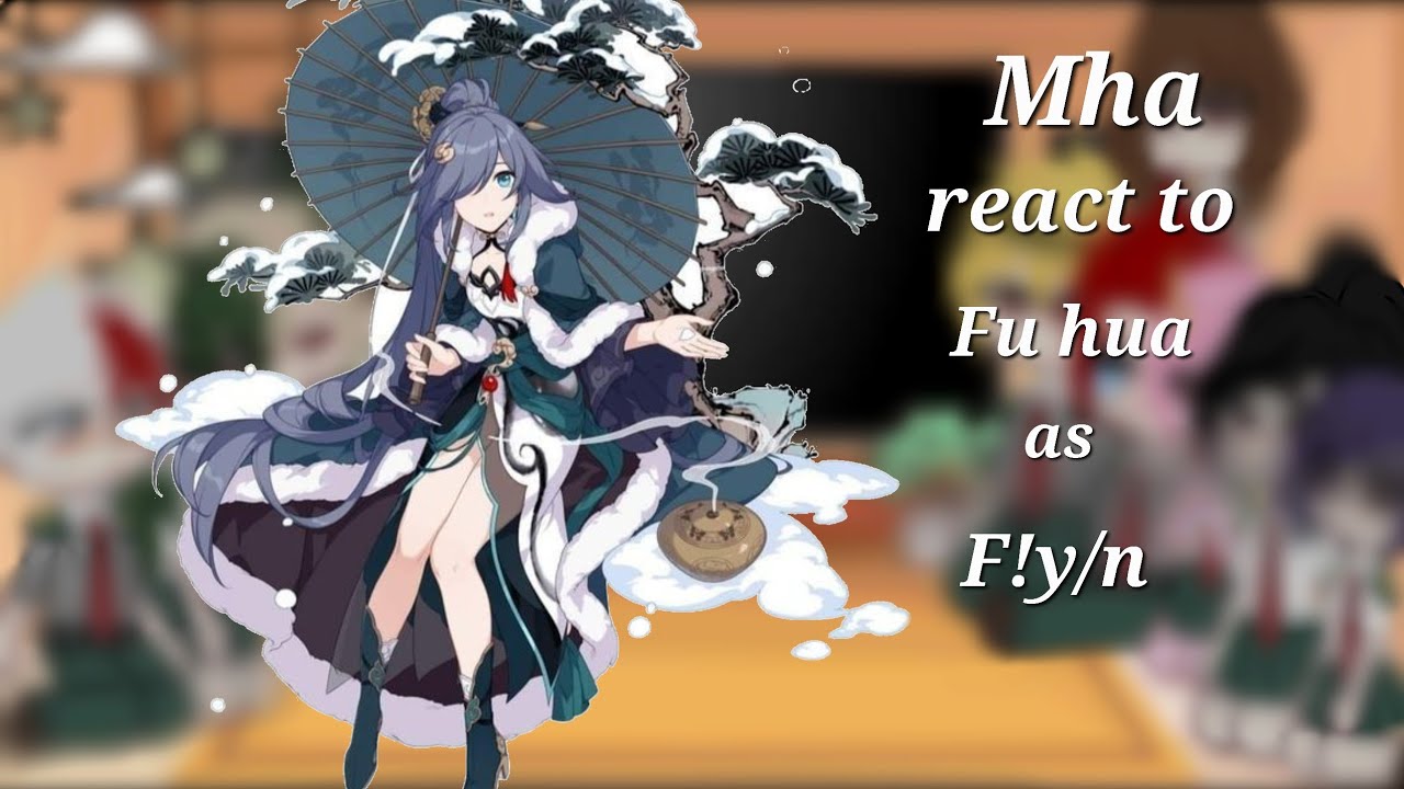 ||Mha/Bnha react to F!y/n as Fu hua||[requested]||