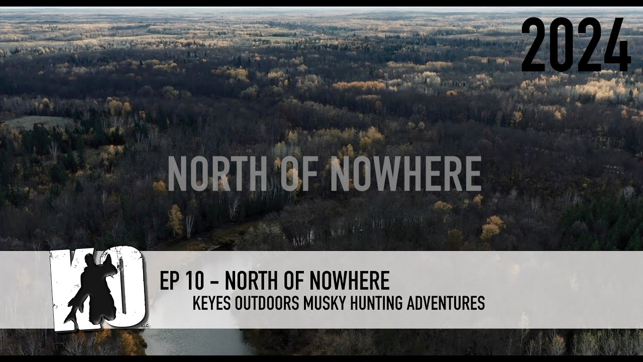 North of Nowhere - Keyes Outdoors Musky Hunting Adventures