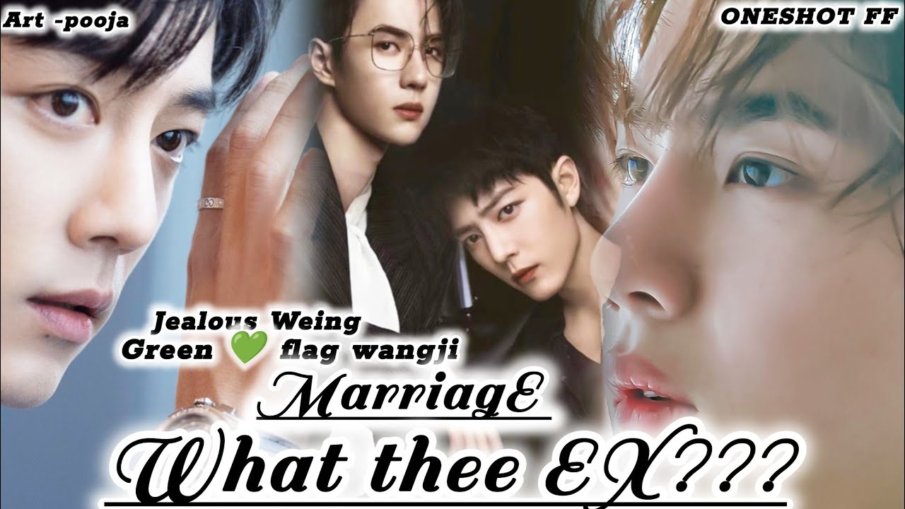ONESHOT//MARRIAGE WHT THE EX ?# wangxianff#blloveforced#oneshotff#wangxian#hype #blseries