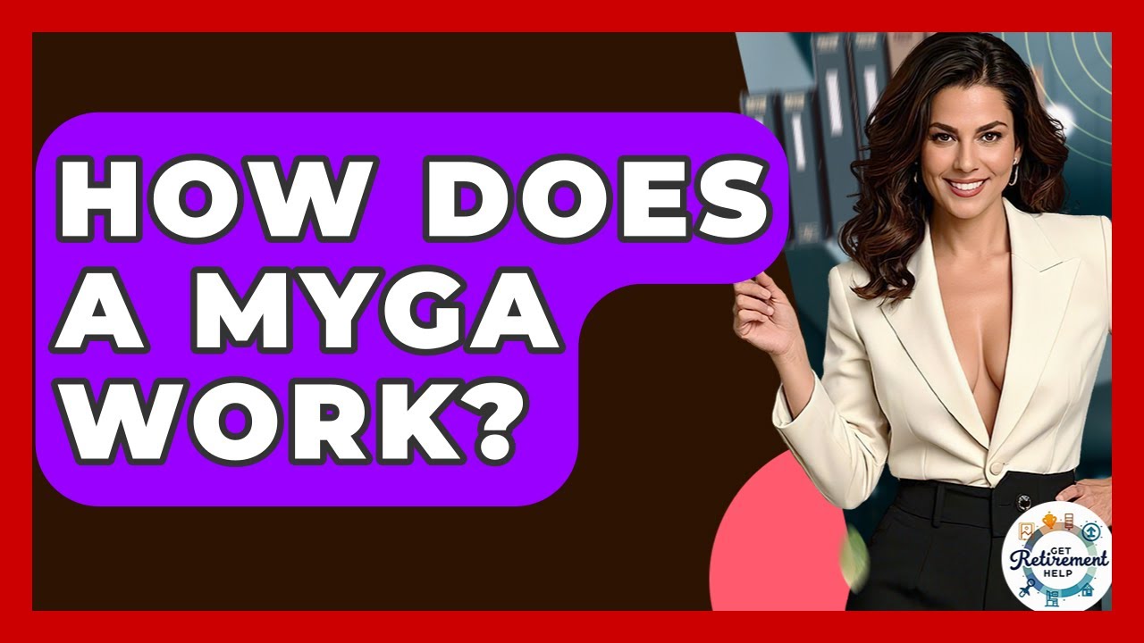 How Does A MYGA Work? - Get Retirement Help