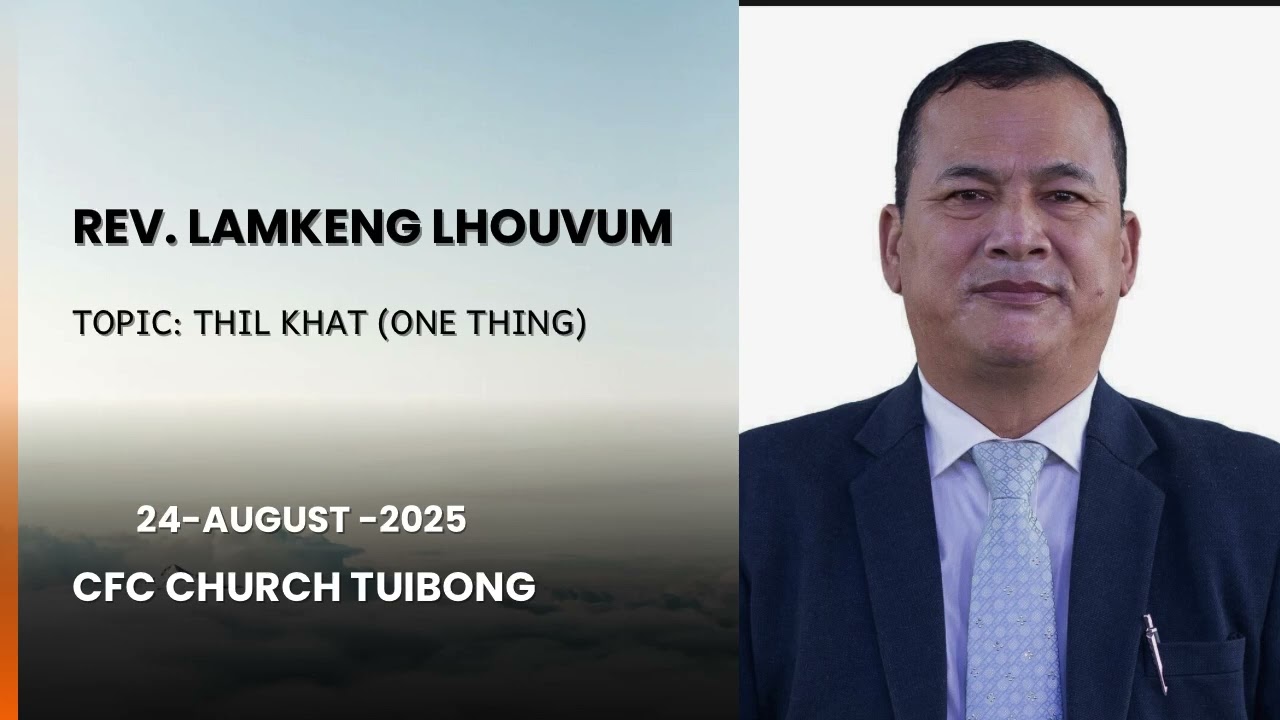 Rev. Lamkeng Lhouvum Latest Sermon || THILKHAT (ONE THING) || CFC CHURCH TUIBONG || 24/August/2025