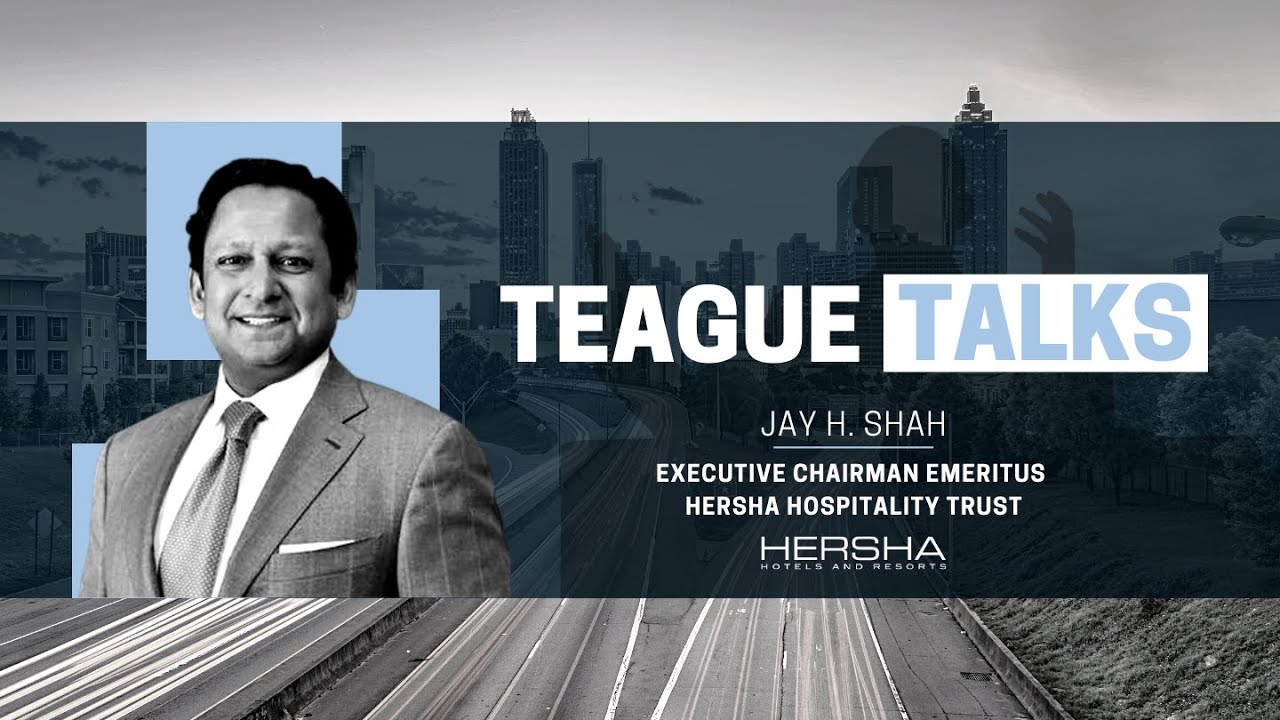 Teague Talks with Jay H. Shah,  Executive Chairman Emeritus of Hersha Hospitality Trust