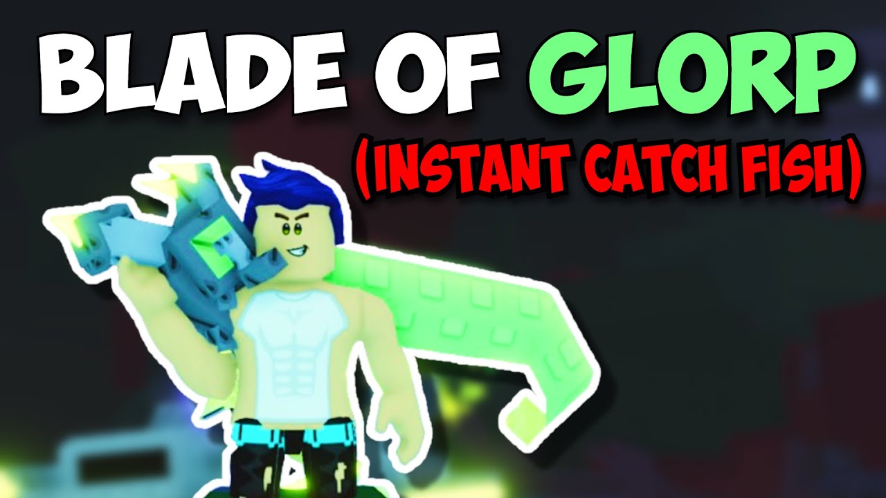 fisch: the glorp blade experience (instant catching)