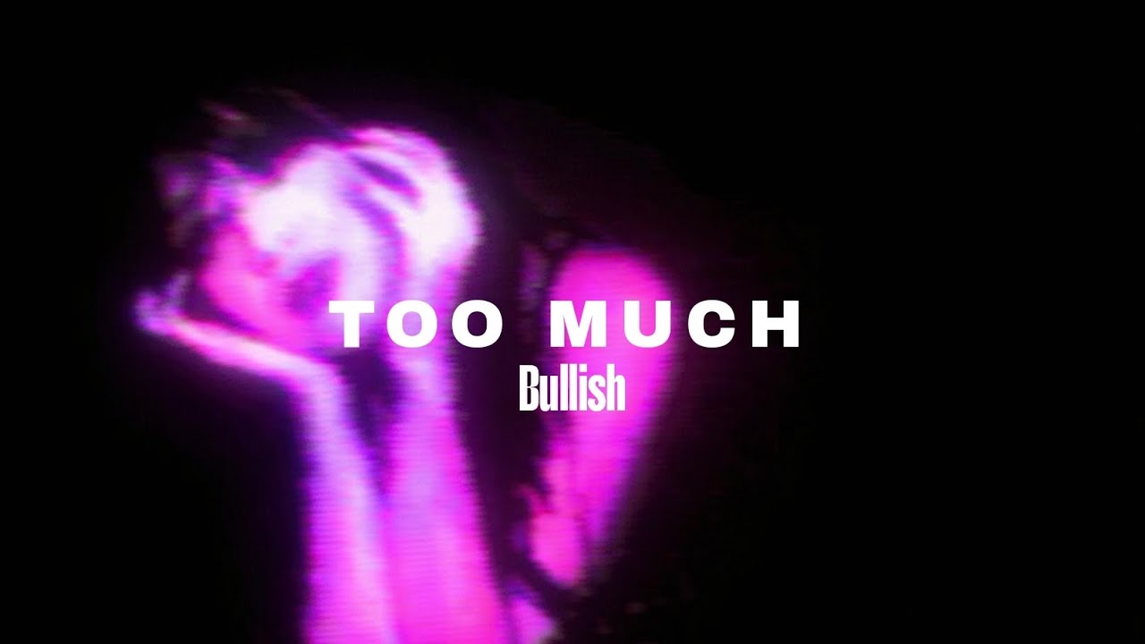 TOO MUCH - Bullish (Slowed Version)