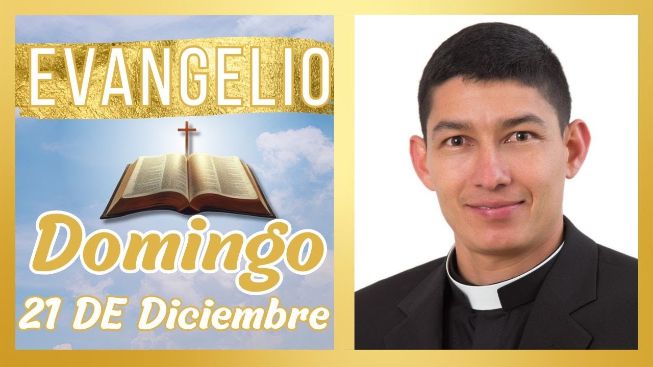 Santo Evangelio Domingo 21 de Diciembre de 2025