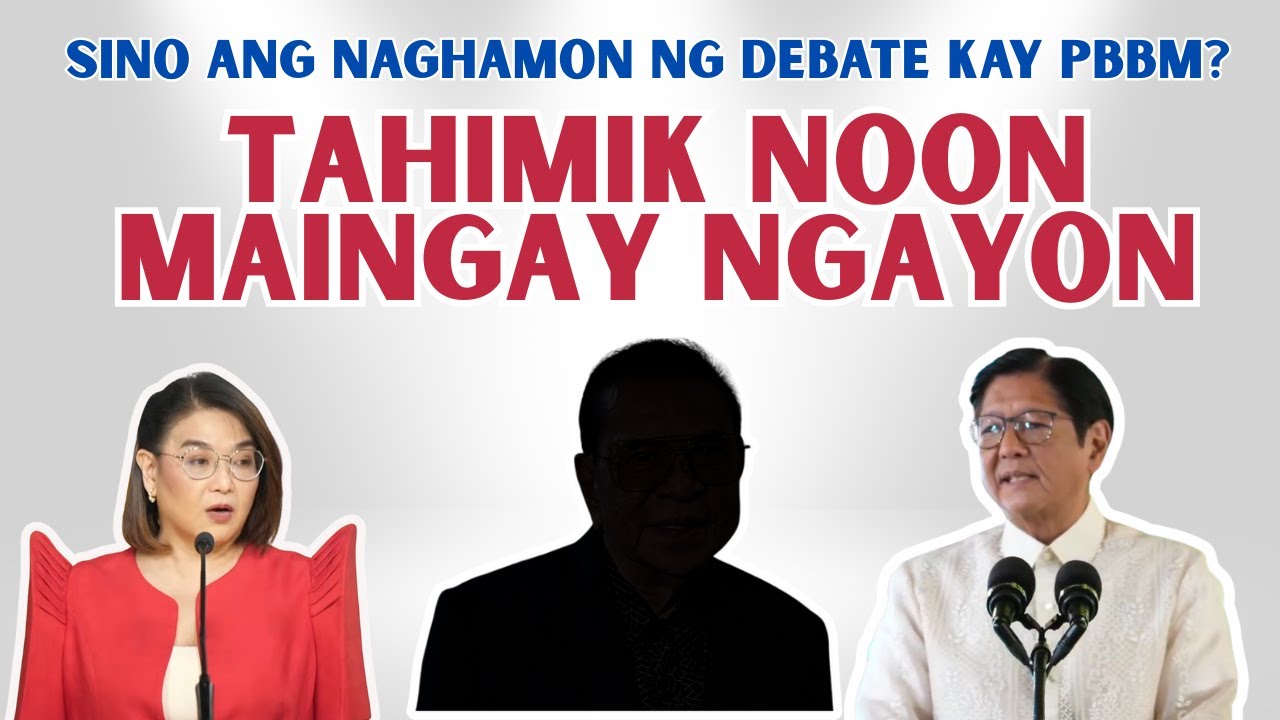 SINO ANG NAGHAMON NG DEBATE SA PANGULO?  TAHIMIK NOON, MAINGAY NGAYON!