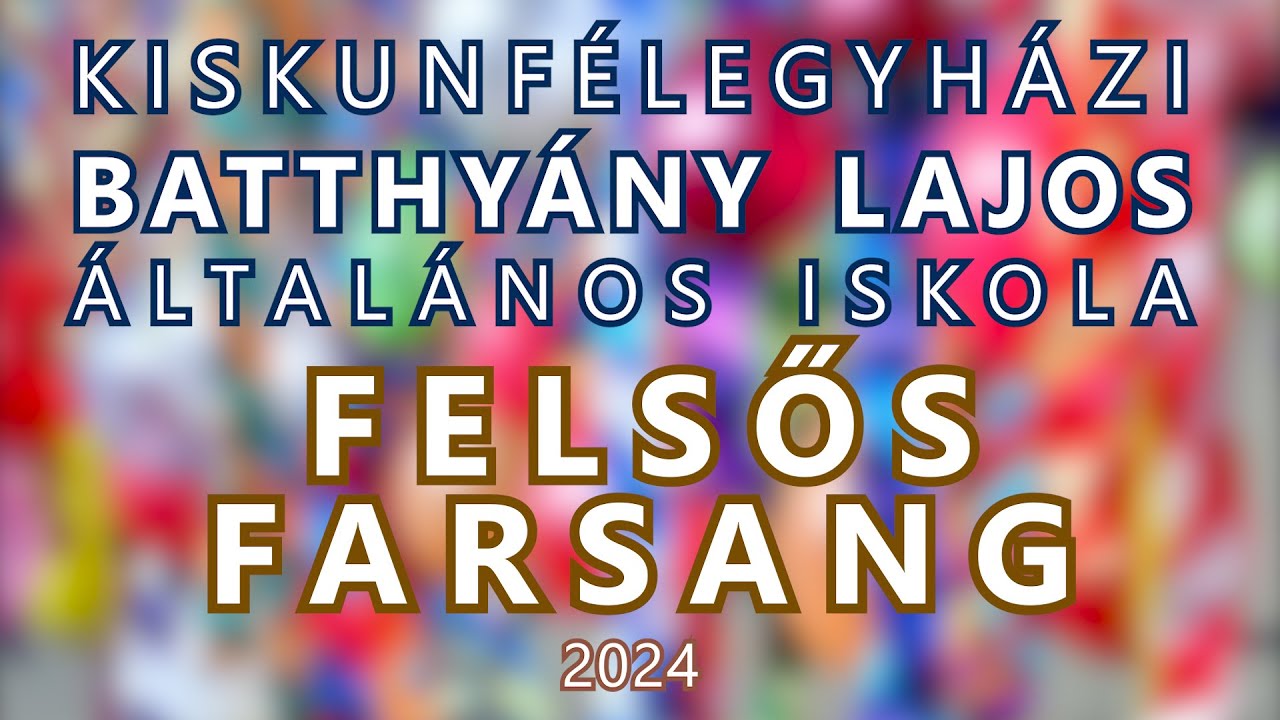 Felsős Farsang - Batthyány - Kiskunfélegyháza - 2024