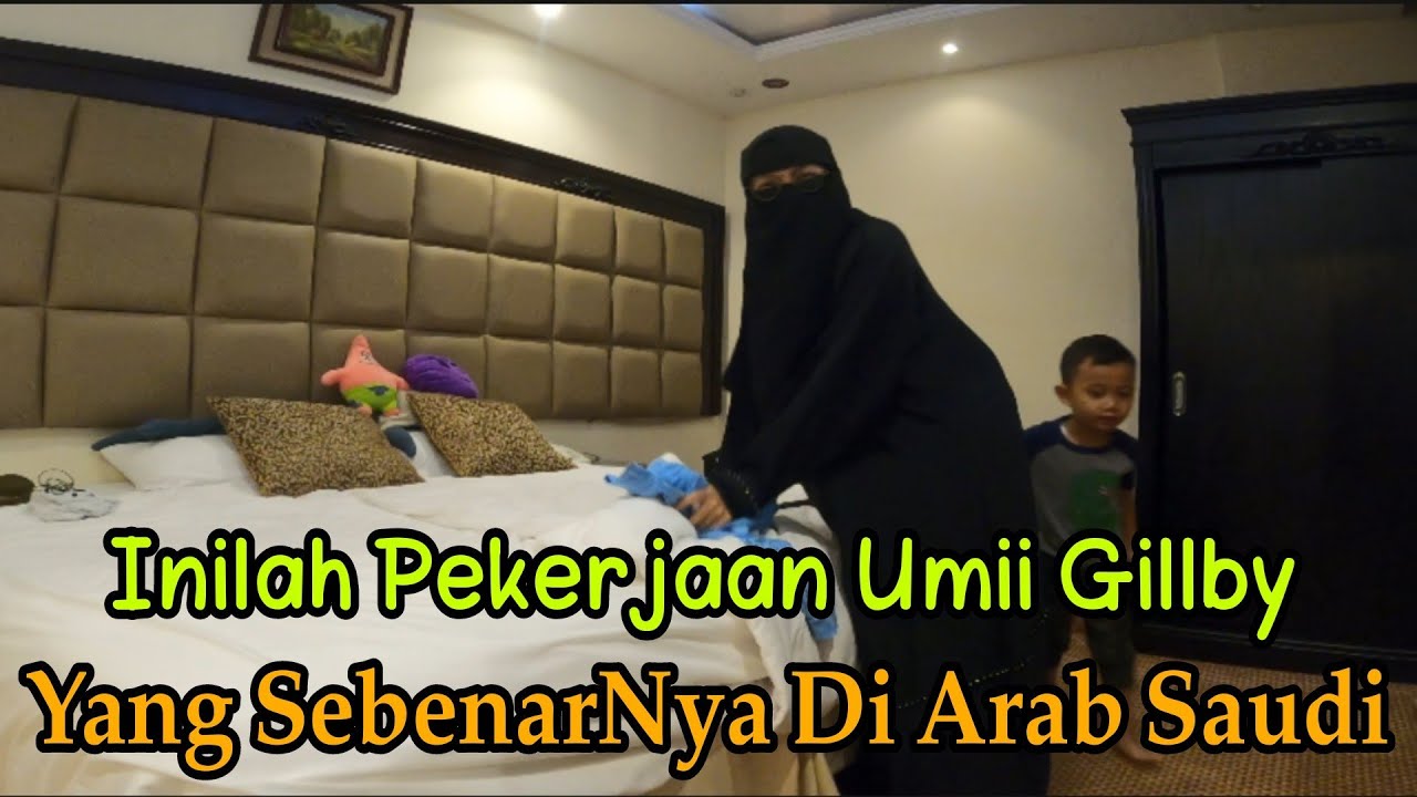 7 TAHUN DI ARAB SAUDI TERNYATA INILAH PEKERJAAN UMII GILLBY YANG SEBENARNYA