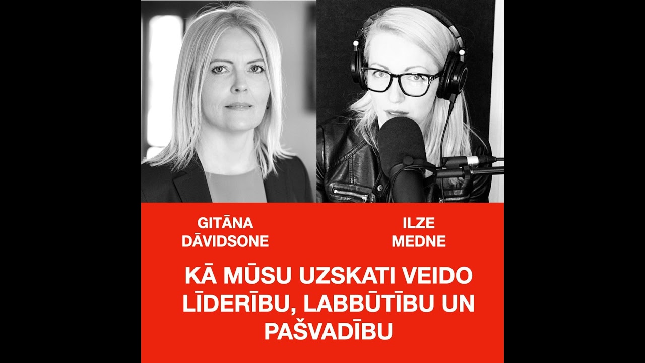 KĀ MŪSU UZSKATI VEIDO LĪDERĪBU,  LABBŪTĪBU UN PAŠVADĪBU - SARUNA AR GITĀNU DĀVIDSONI