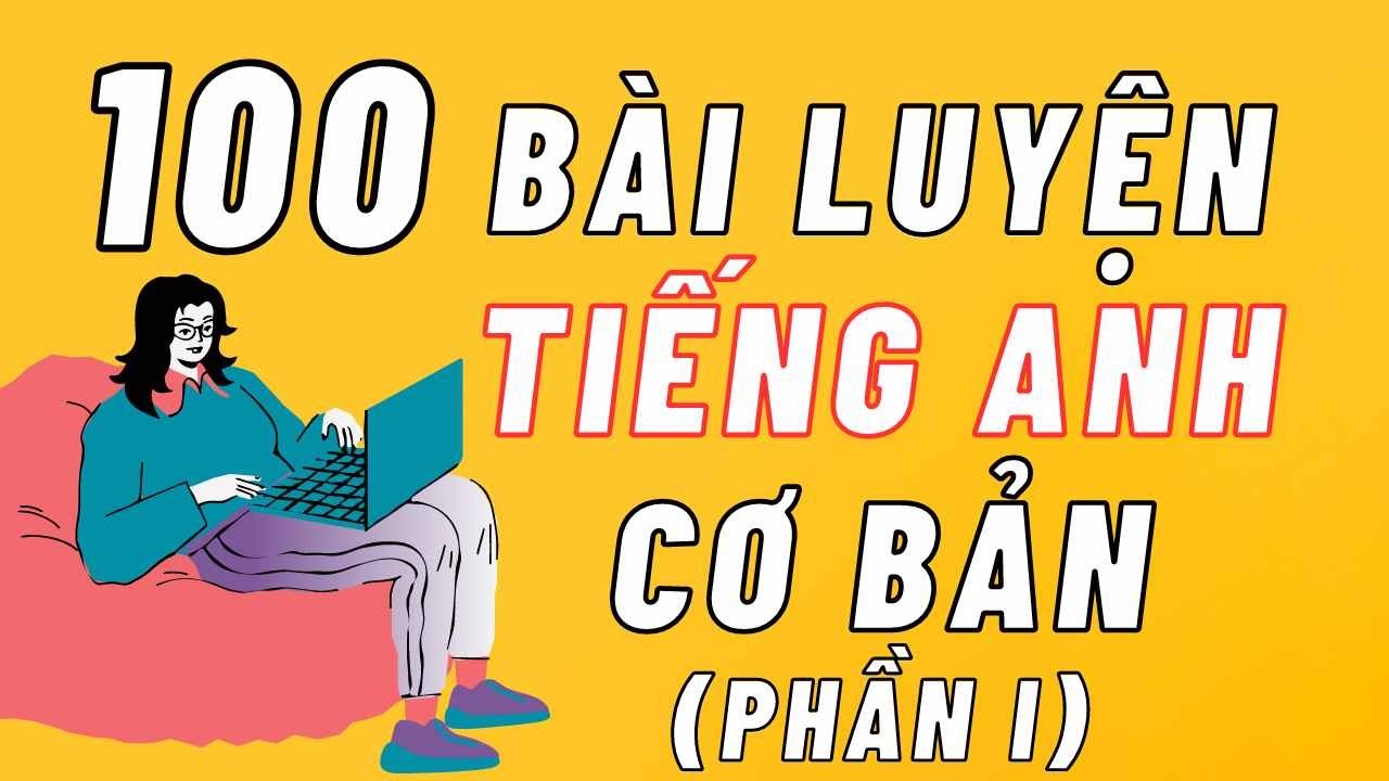 100 Bài Hội Thoại Tiếng Anh Giao Tiếp Cơ Bản Cho Người Mới - [Lesson 1-10] Chậm- Rất Chậm- Dễ Dàng