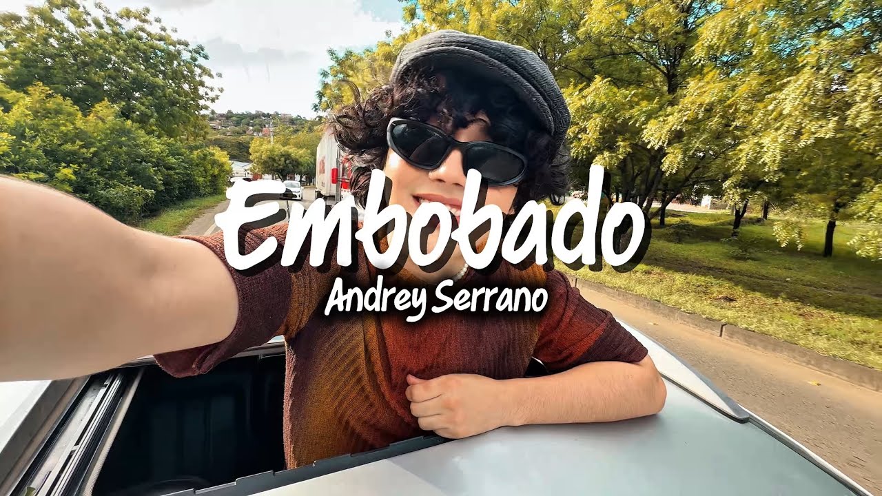 Embobado - Andrey Serrano “se que no soy perfecto, pero espero veas mi valor”
