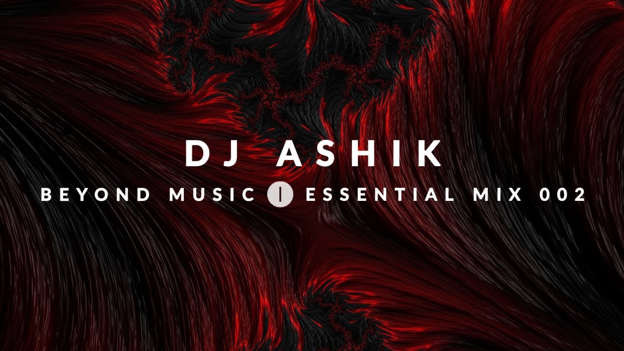 Beyond Music Essential Mix 002 DJ Ashik - Techno - Melodic Techno