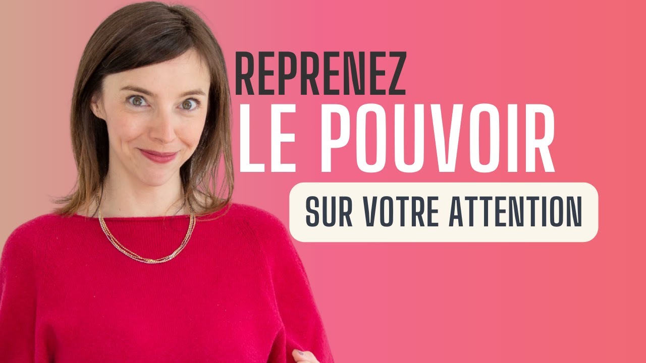 Ma méthode en 3 temps pour protéger mon attention