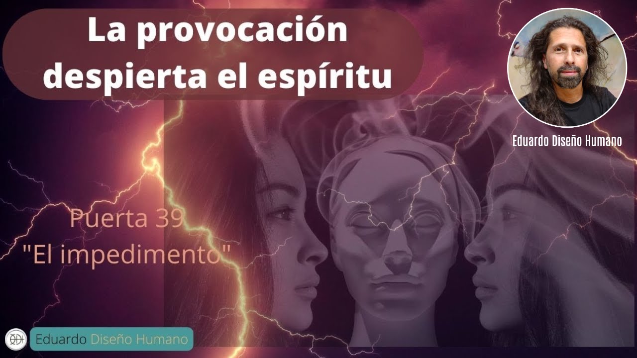 🔶 Puerta 39 ⏰ La Provocación despierta el Espíritu 🧬 Diseño Humano