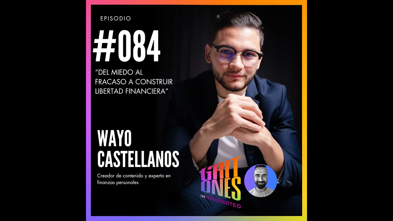 #084. Wayo Castellanos | Del miedo al fracaso a construir libertad financiera