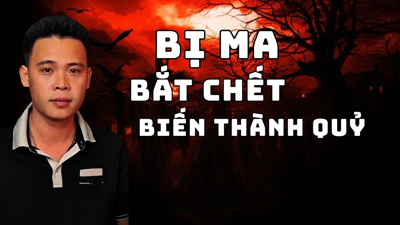 TẬP 1560: BỊ MA BẮT CHẾT BIẾN THÀNH QUỶ  | HÀN BẢO KỂ