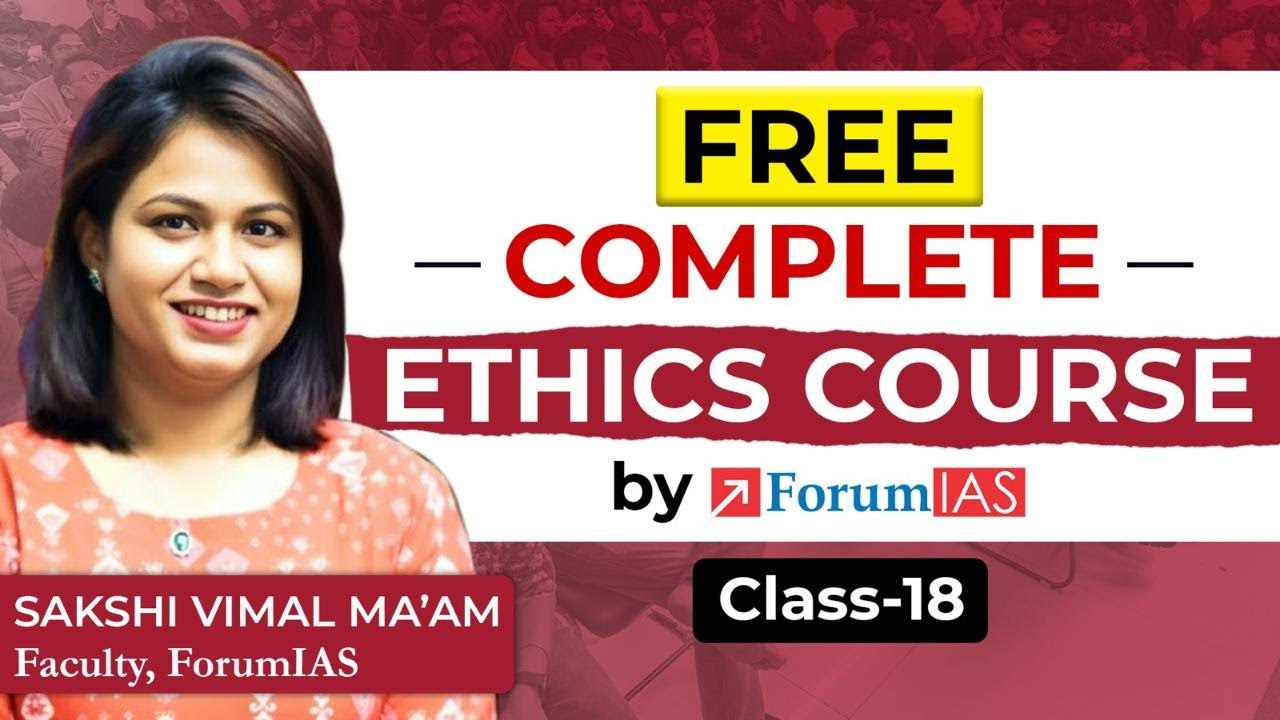 Lecture 18 | Free Ethics UPSC GS Paper IV Complete Course - Sakshi Vimal Ma'am | ForumIAS