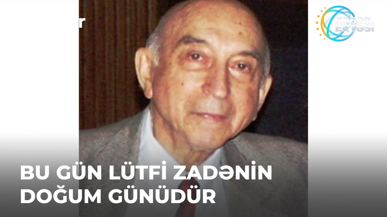 Bu Gün Lütfi Zadənin Doğum Günüdür