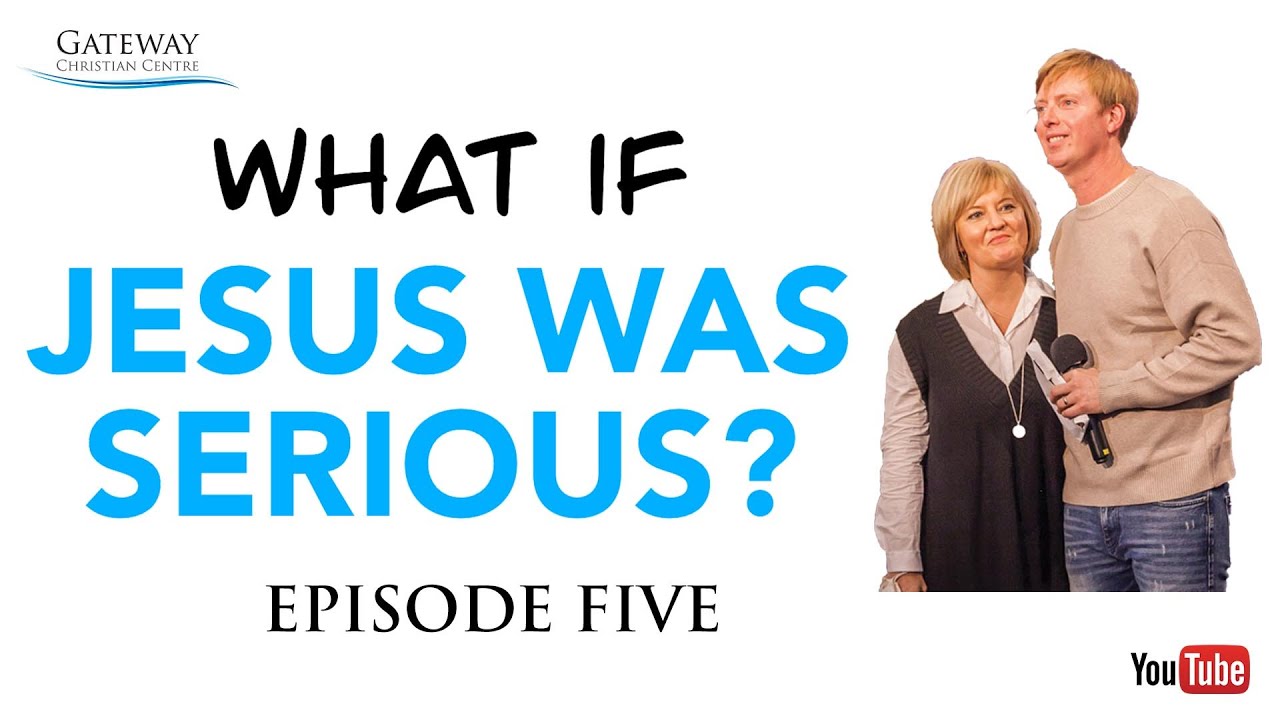 What If Jesus Was Serious | Episode Five | Gateway Christian Centre