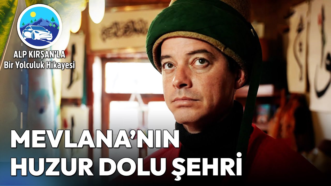 Mevlana Şehri Konya'da Zamanda Yolculuk | Alp Kırşan'la Bir Yolculuk Hikayesi