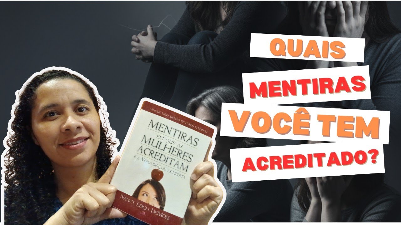Quais mentiras você tem acreditado? | Mentiras que as mulheres acreditam e a verdade que as liberta.