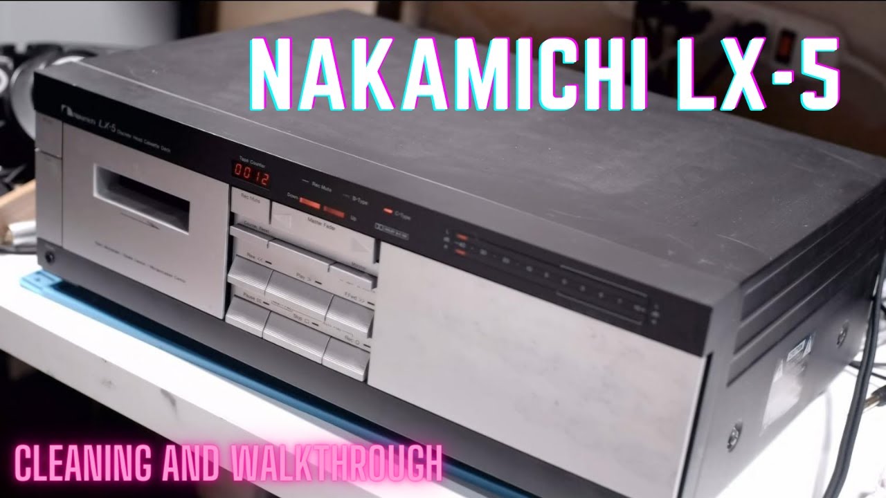 Nakamichi LX-5 Cleaning and Walkthrough