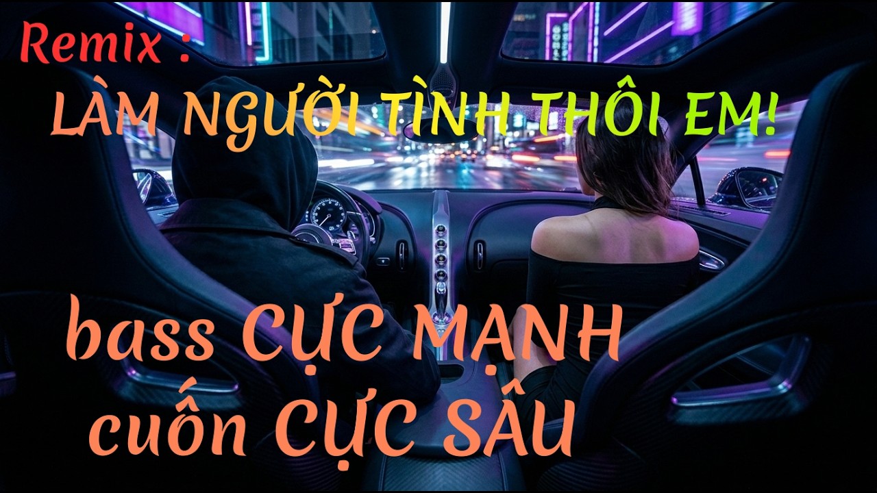 LÀM NGƯỜI TÌNH THÔI EM!!! - Nhạc Remix Bass Mạnh Nghe Đêm | EDM Remix Sâu & Cuốn | Void Bass Remix