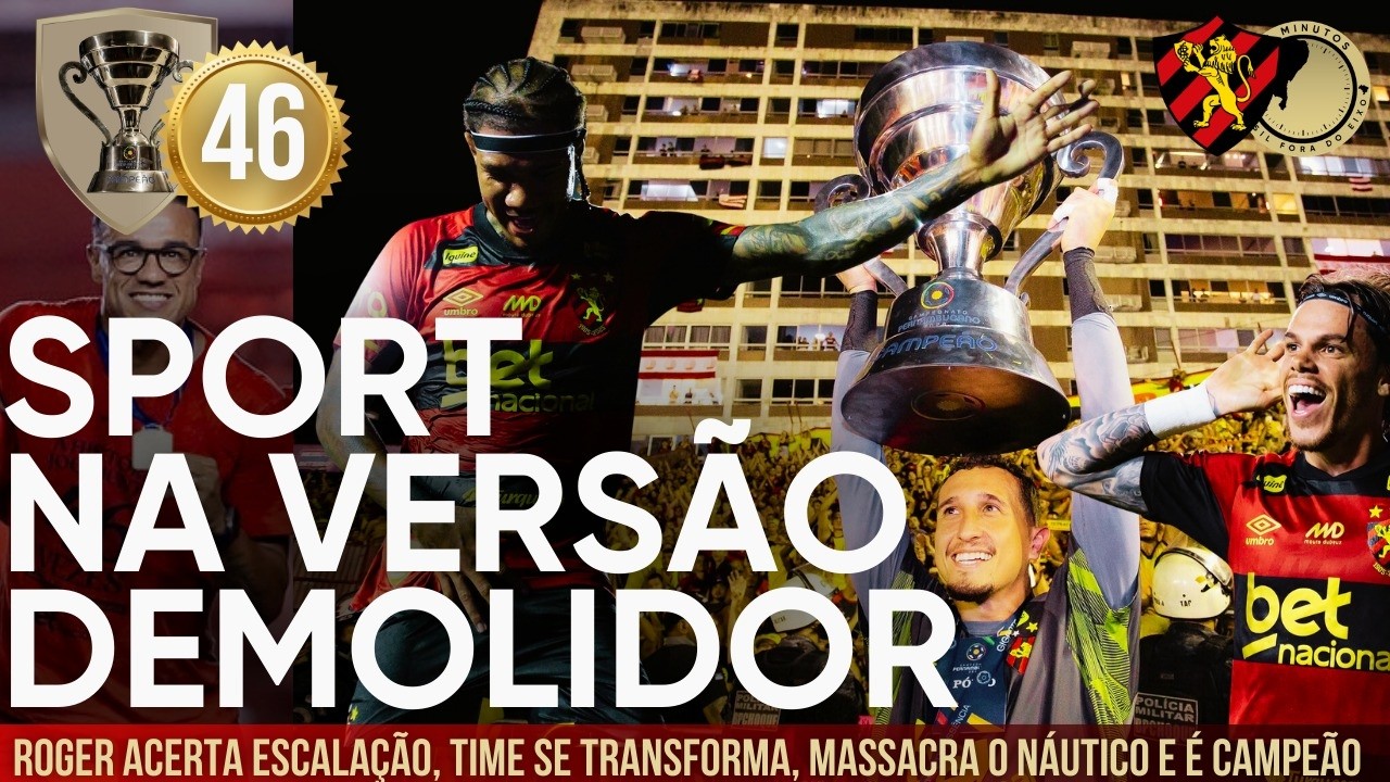 O TÍTULO E A TRANSFORMAÇÃO. ROGER ACERTA TIME, SPORT FAZ SEU MELHOR JOGO DO ANO E MASSACRA O NÁUTICO