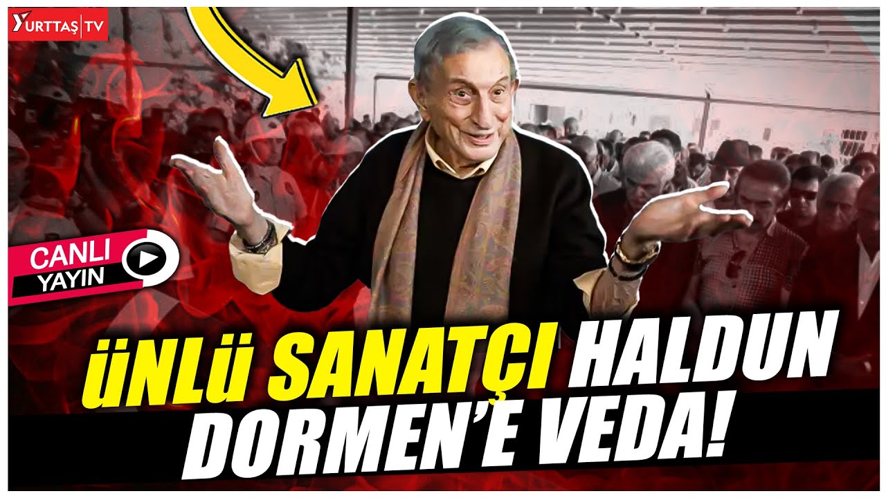 Ünlü Sanatçı Haldun Dormen son yolculuğuna uğurlanıyor! #canlıyayın