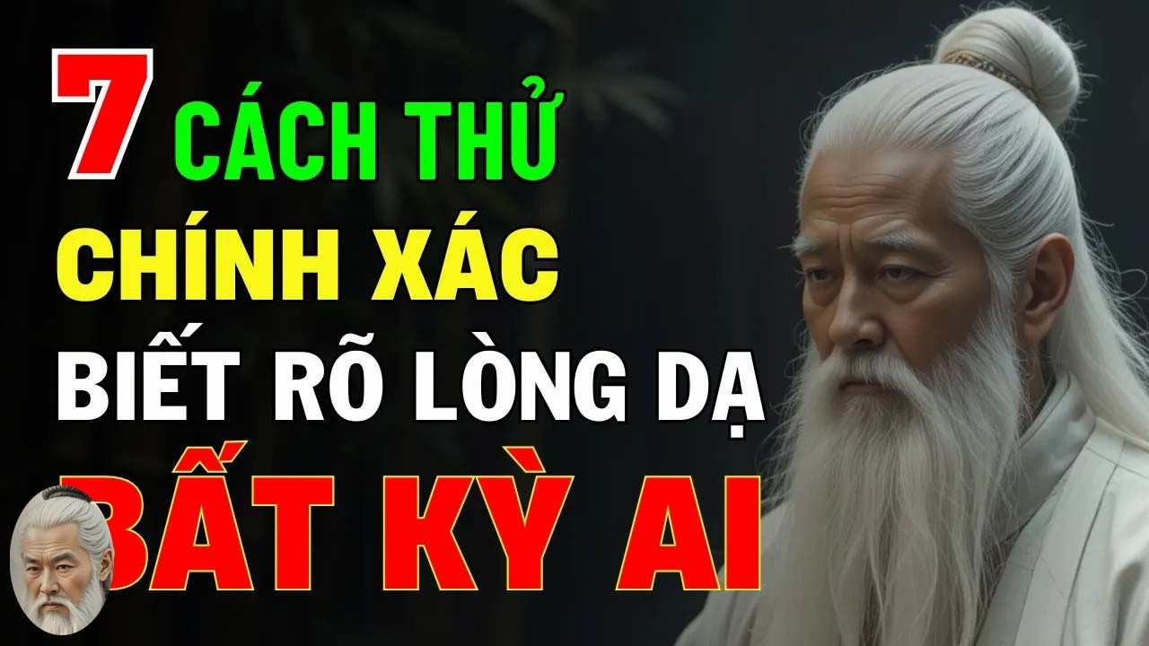 Cổ Nhân Dạy - 7 Phép Thử Chính Xác Để Biết Lòng Dạ Bất Kỳ Ai
