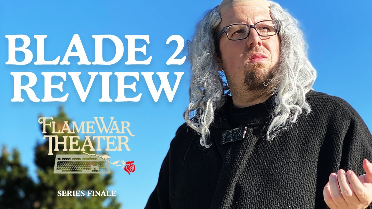 Flame War Theater - Blade 2 Review (SERIES FINALE)