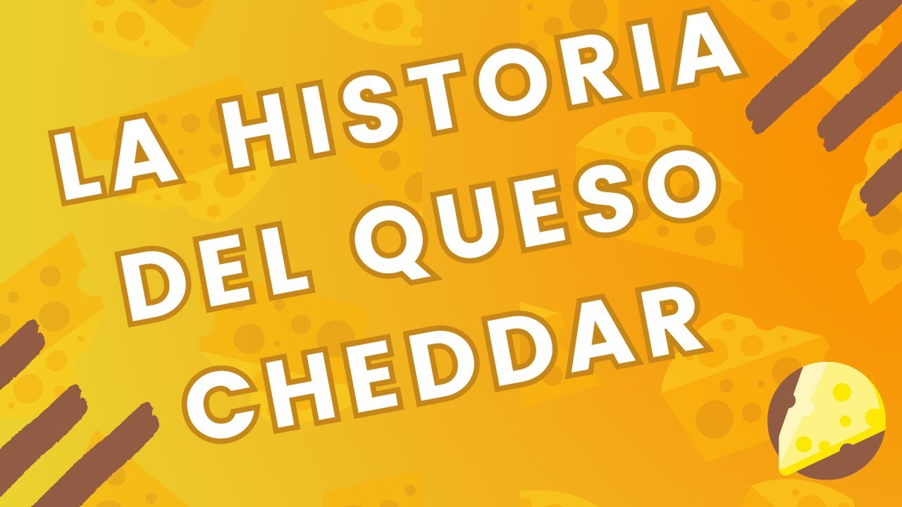 LA HISTORIA DEL QUESO CHEDDAR