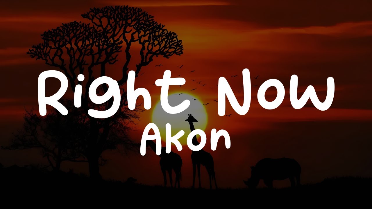 Akon-Right Now (Lyrics)