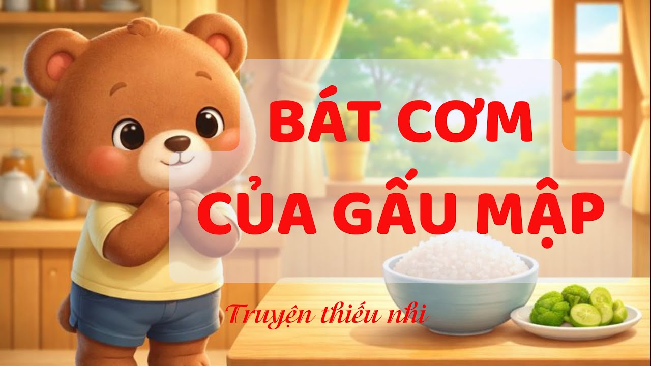 Bát Cơm Của Gấu Mập | Truyện thiếu nhi | Truyện hay cho bé | Kể chuyện | Chuyện Xưa Chuyện Nay #06