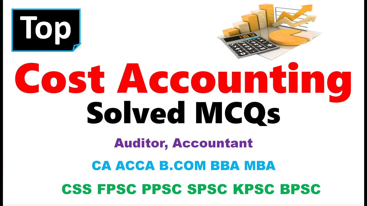 Cost & Management Accounting MCQs for CA ACCA PiPFA ICMA, BBA MBA M.COM CSS  NTS PPSC SPSC KPSC BPSC