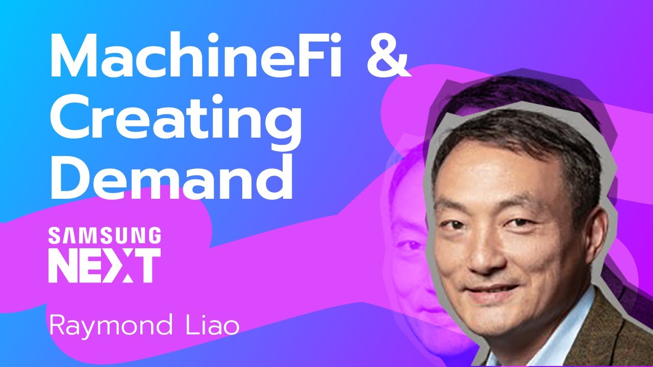 MachineFi & Creating Demand: Raymond Liao from SamsungNext