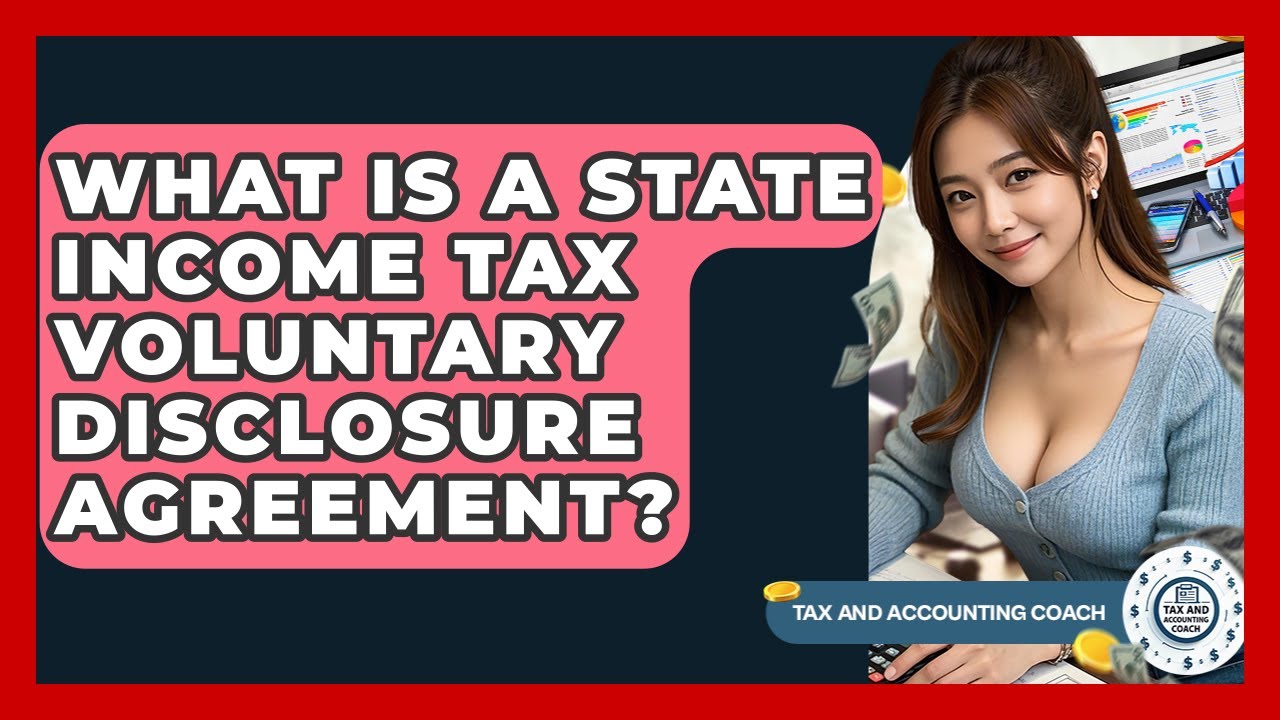 What Is A State Income Tax Voluntary Disclosure Agreement? - Tax and Accounting Coach