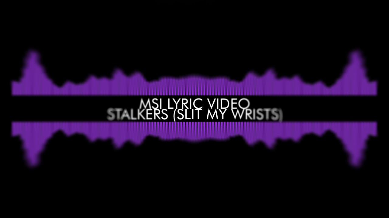 Stalkers (Slit My Wrists) Lyric Video - MSI