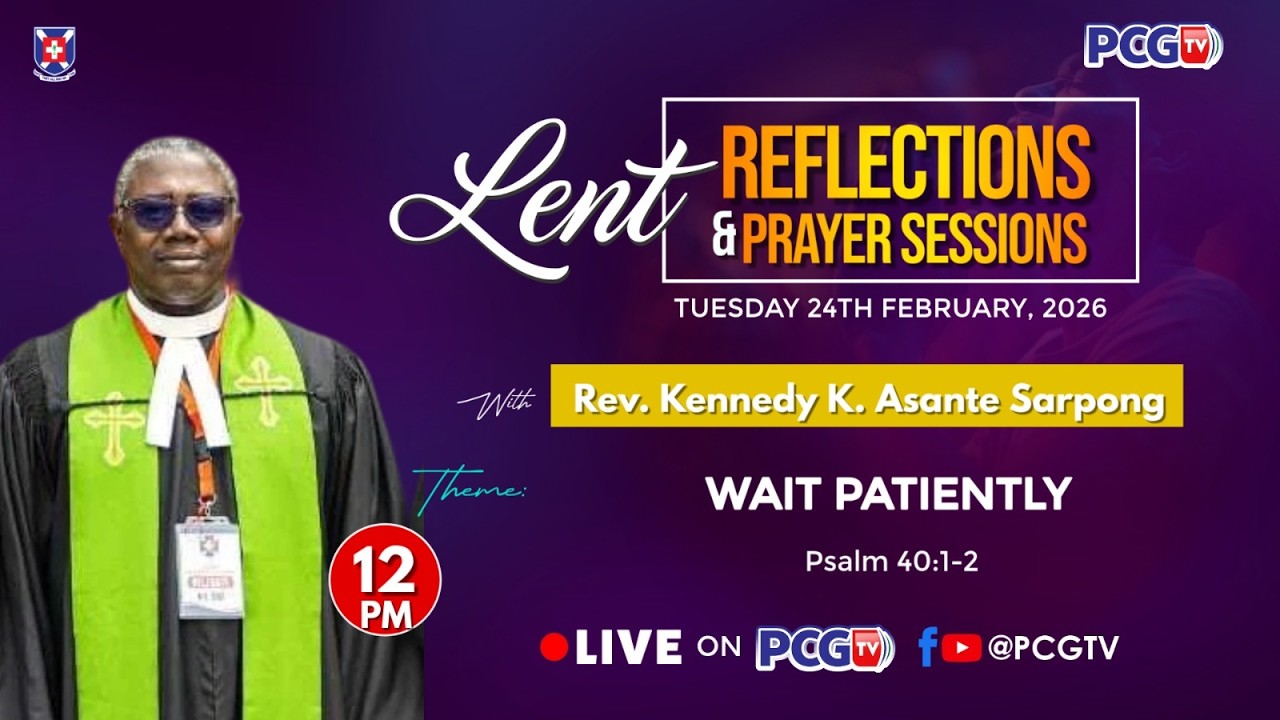 || LENT REFLECTIONS || DAY 6 || REV. KENNEDY K. ASANTE SARPONG || 24TH FEBRUARY 2026