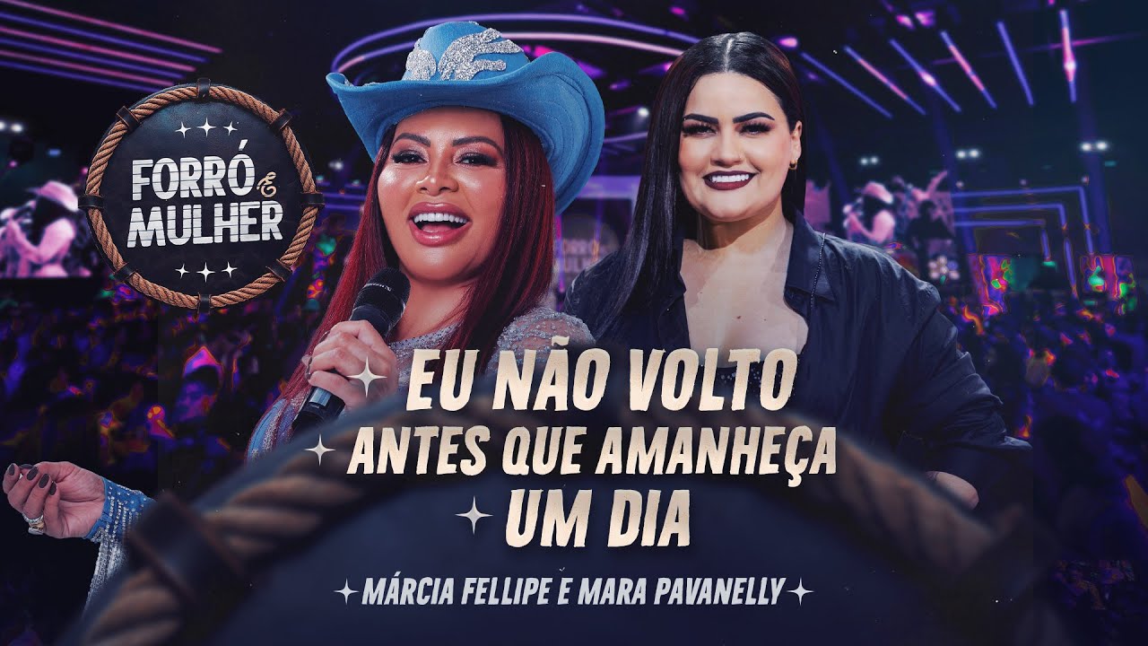 Márcia Fellipe e Mara Pavanelly - Eu Não Volto / Antes Que Amanheça / Um dia - Forró e Mulher
