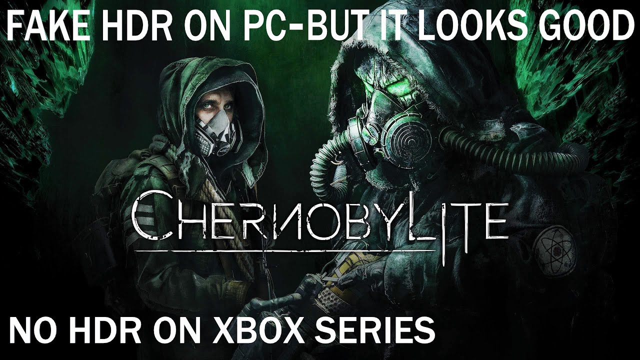 Chernobylite - FAKE HDR ON PC - NO HDR ON XBOX SERIES