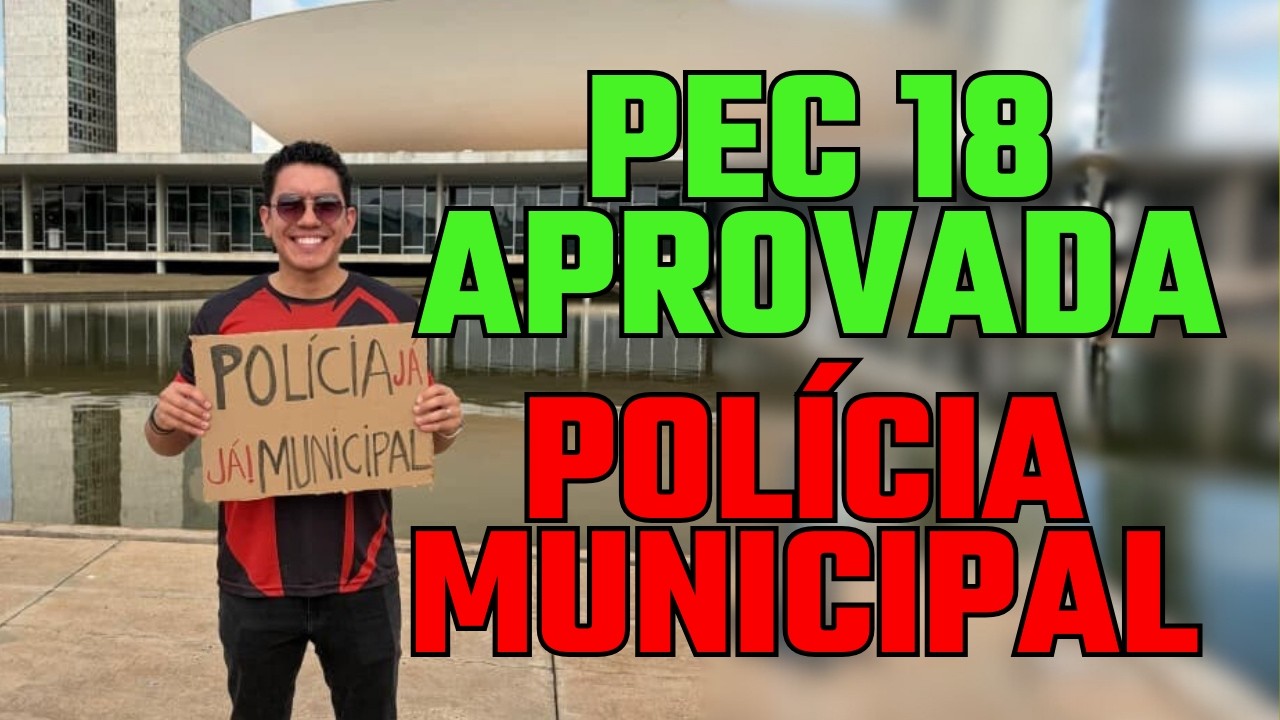 PEC 18 - POLÍCIA MUNICIPAL foi APROVADA NA CÂMARA | E agora?