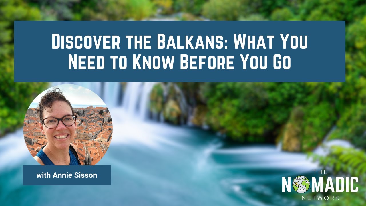 Discover the Balkans: What You Need to Know Before You Go